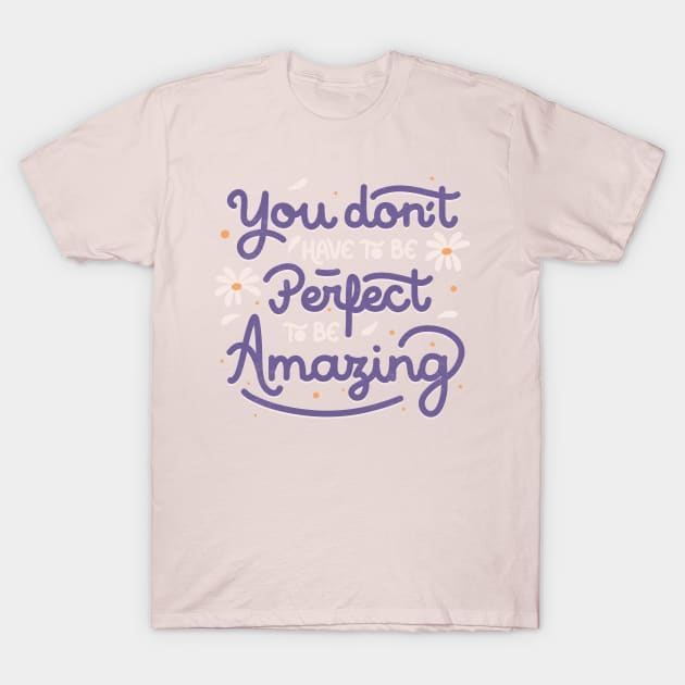 You Don't Have to be Perfect to be Amazing by Tobe Fonseca T-Shirt by Tobe_Fonseca